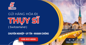 Gui hang di Thuy si - Gửi Hàng Đi Thụy Sĩ (Switzerland) Uy tín - Giá cạnh tranh (Từ HN và HCM)