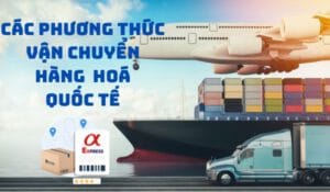 các phương thức vận chuyển hàng hóa quốc tế