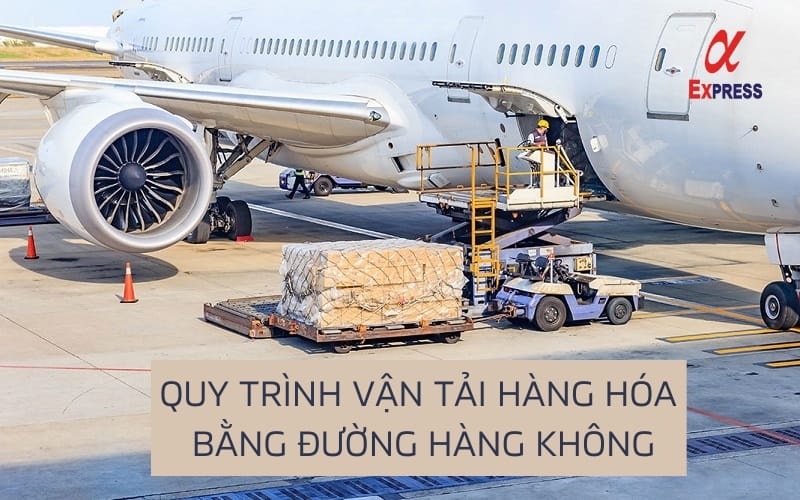quy trinh van tai hang hoa - Air Freight Là Gì? Những Ưu và Nhược Của Vận Tải Hàng Không