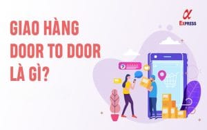 door to door la gi - Door to door là gì? Cách gửi hàng door to door nhanh nhất